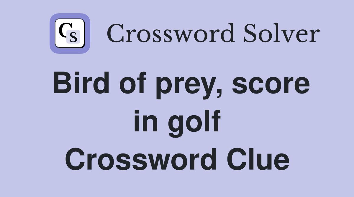Bird of prey, score in golf Crossword Clue Answers Crossword Solver